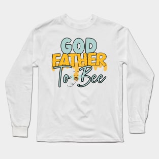 God father to bee-Buzzing with Love: Newborn Bee Pun Gift Long Sleeve T-Shirt